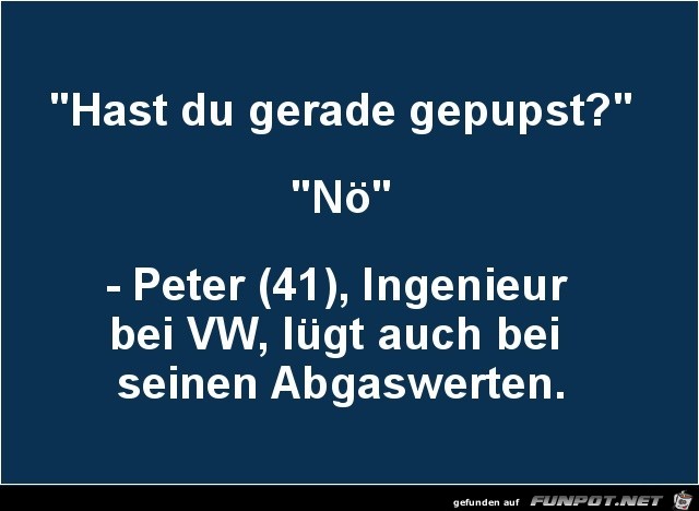 hast du gerade gepupst?..........