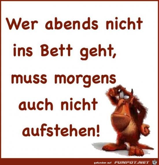 wer abends nicht ins Bett geht........