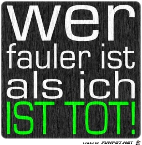 Wer fauler... Wer fauler...