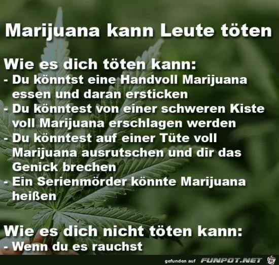 Marijuana kann Leute tten.......