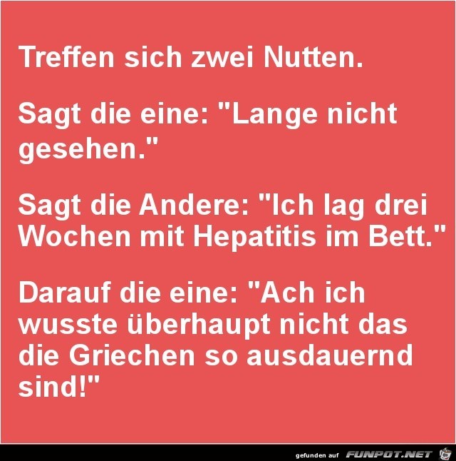 treffen sich zwei Nutten......... treffen sich zwei Nutten.........