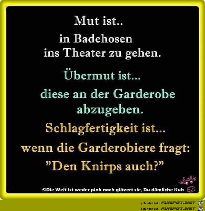 Mut ist...