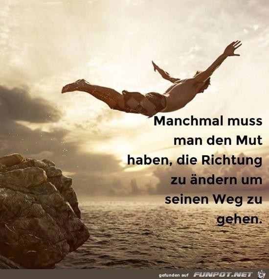 manchmal muss man den Mut haben........