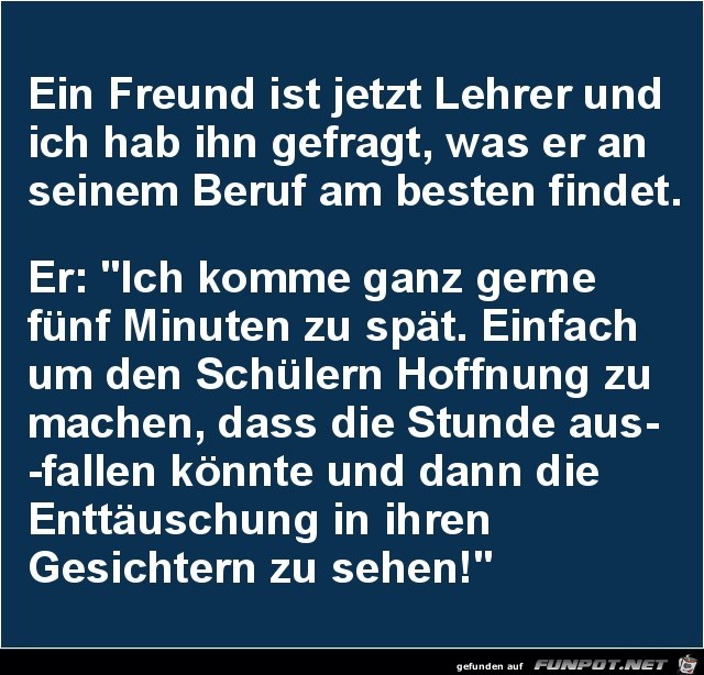 ein Freund ist jetzt Lehrer.....