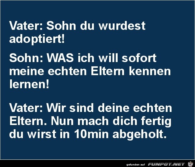 Vater zum Sohn:.......