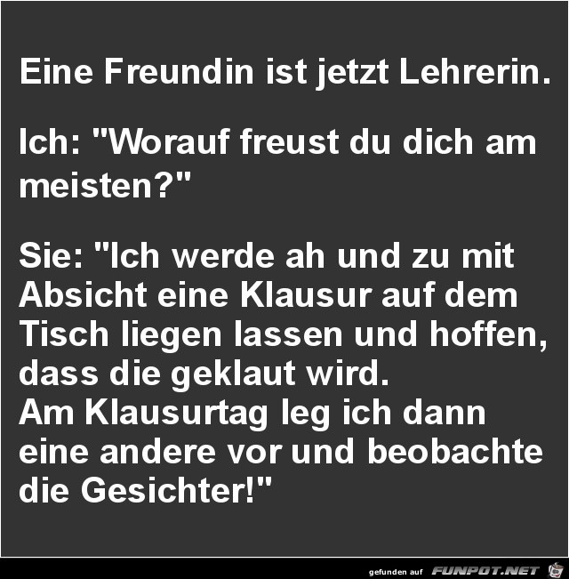 eine Freundin ist jetzt Lehrerin.........