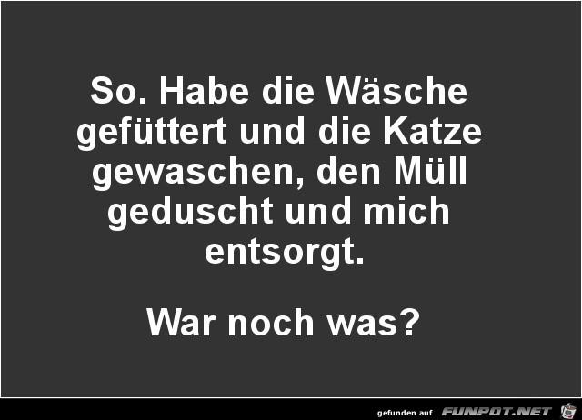 so, habe die Wsche gefttert...........