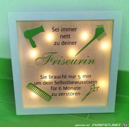 Sei nett zu deiner Friseurin Sei nett zu deiner Friseurin