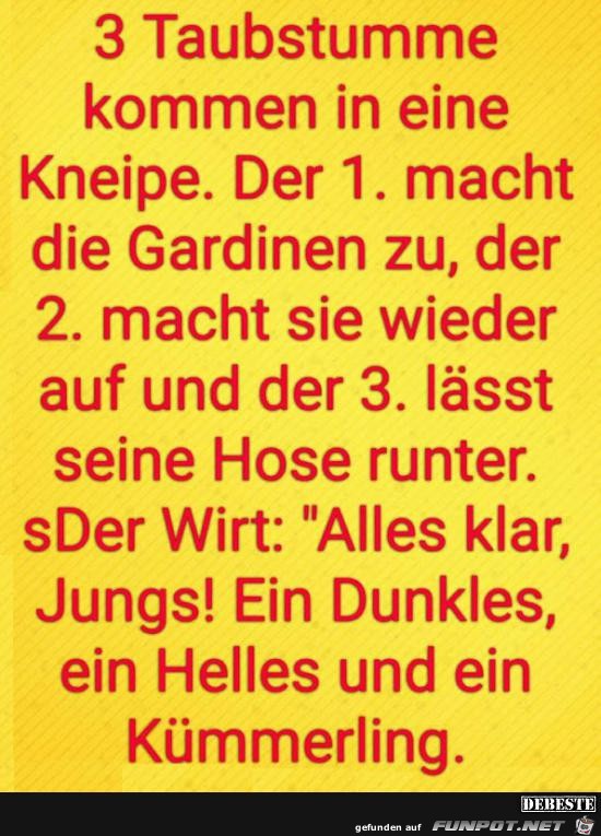 3 Taubstumme kommen in eine Kneipe....... 3 Taubstumme kommen in eine Kneipe.......