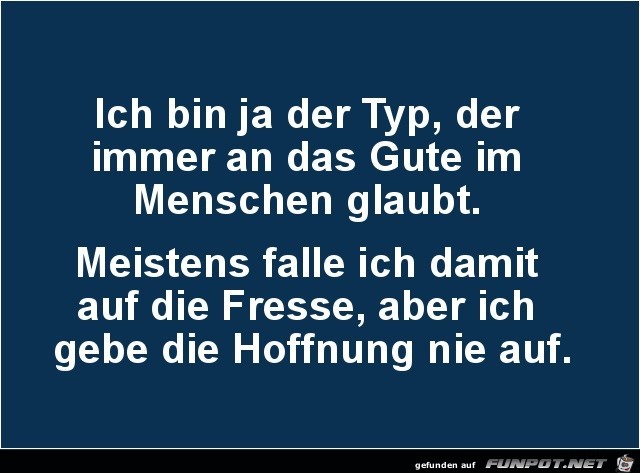 ich bin ja der Typ,...... ich bin ja der Typ,......
