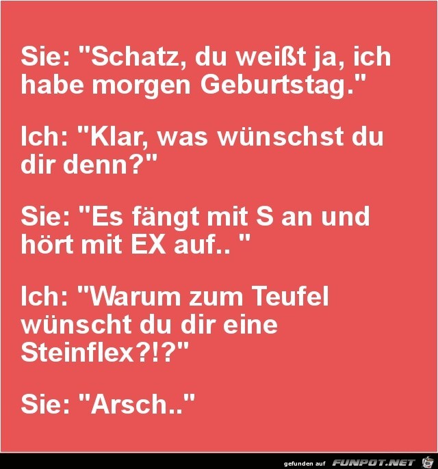 Schatz, du weisst ja, ich habe morgen Geburtstag......... Schatz, du weisst ja, ich habe morgen Geburtstag.........