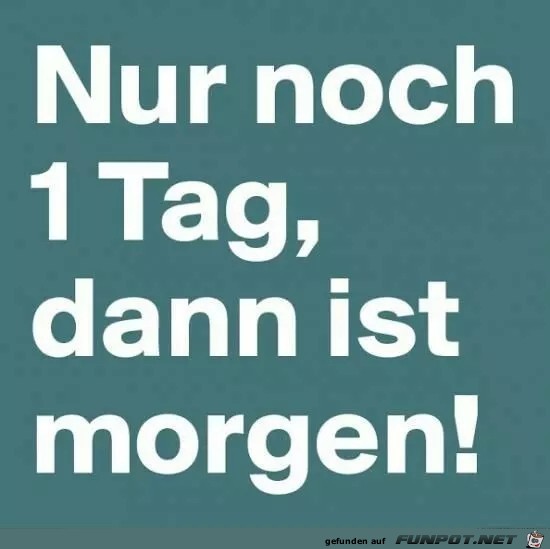 Nur noch ein Tag Nur noch ein Tag