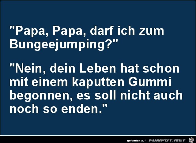 Papa, Papa, darf ich ......