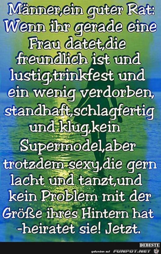 Männer, ein guter Rat:....... Männer, ein guter Rat:.......