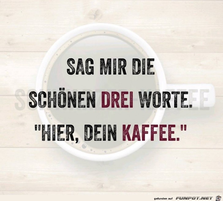 Hier dein Kaffee