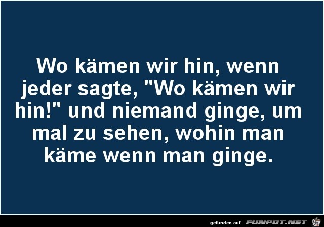 Wo kämen wir hin Wo kämen wir hin