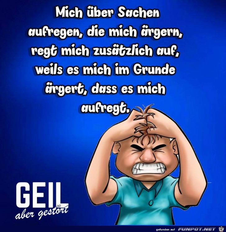 Mich ueber Sachen aufregen Mich ueber Sachen aufregen
