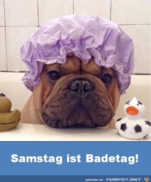 Samstag ist Badetag