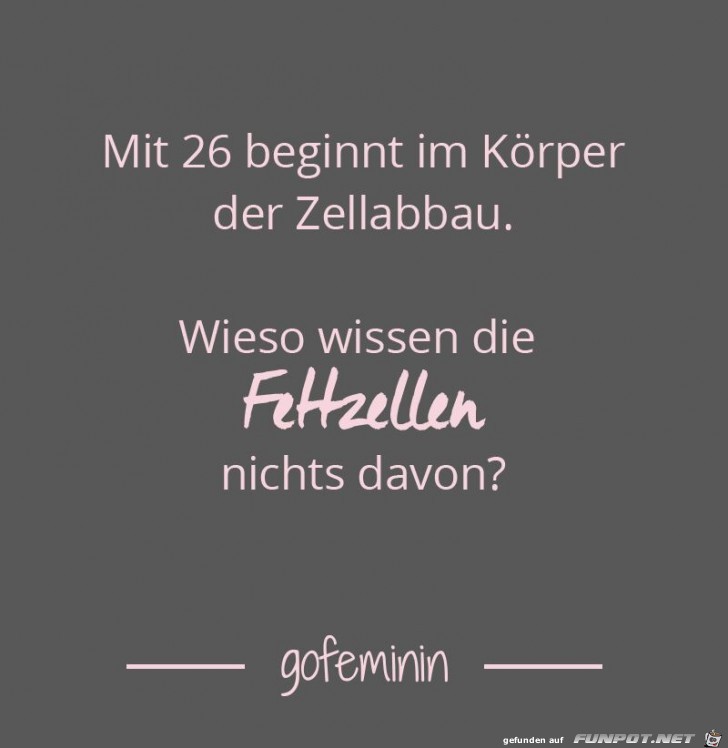 Mit 26 beginnt im Körper... Mit 26 beginnt im Körper...