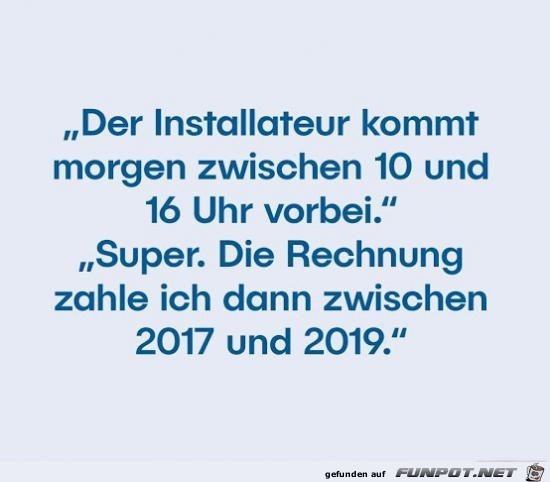 der Installateur kommt....... der Installateur kommt.......