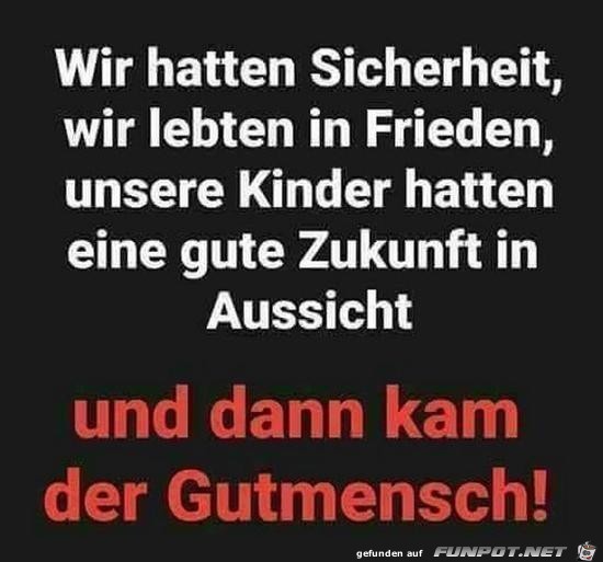 wir hatten Sicherheit,........