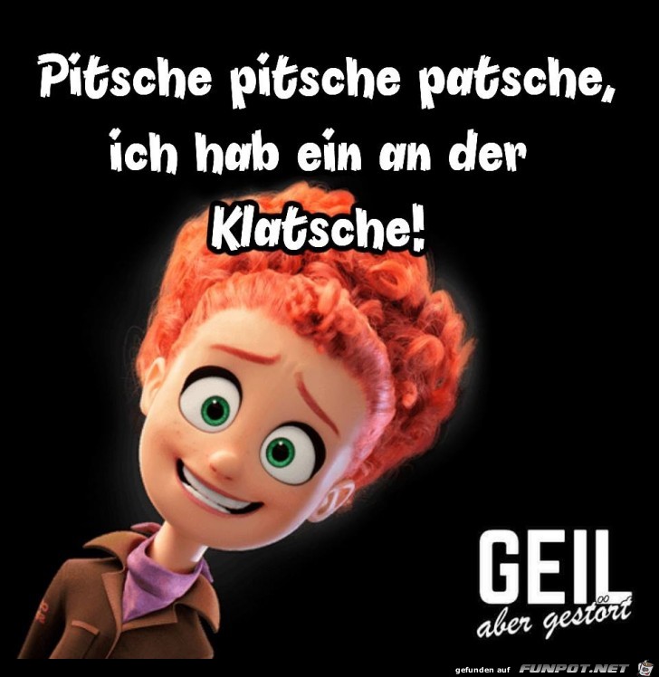 Pitsche pitsche patsche Pitsche pitsche patsche