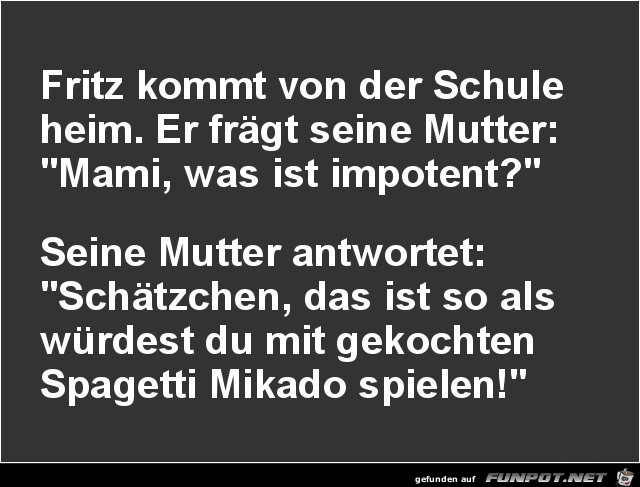 Frtz kommt von der Schule heim........ Frtz kommt von der Schule heim........