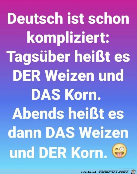 Deutsch ist schon kompliziet:........