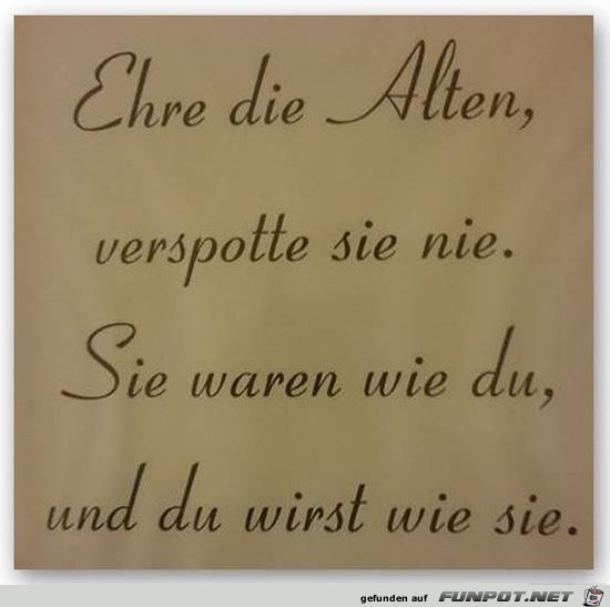 Ehre die Alten...... Ehre die Alten......