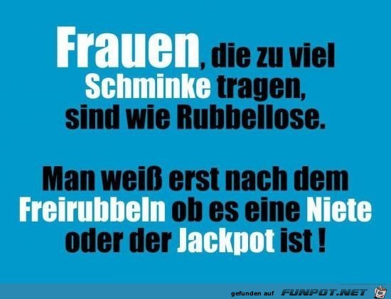 geschminkte Frauen sind wie Rubbellose geschminkte Frauen sind wie Rubbellose