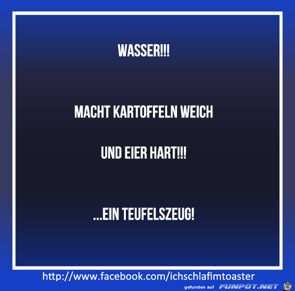 Wasser Teufelszeug