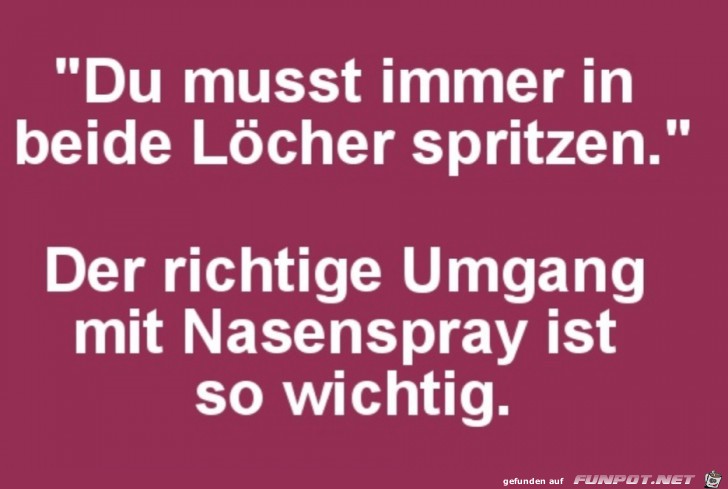In beide Löcher spritzen! In beide Löcher spritzen!