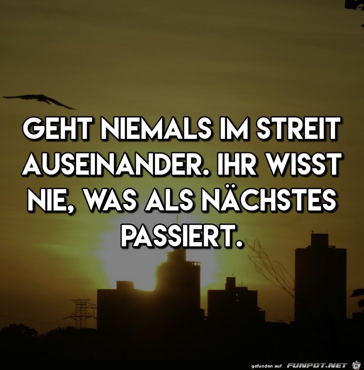 Nie im Streit auseinander