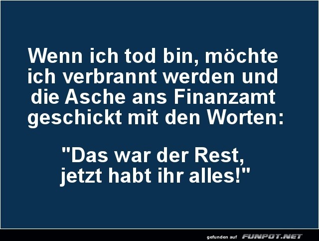 wenn ich tot bin.......