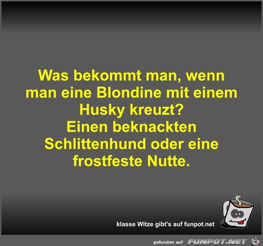 Was bekommt man, wenn man eine Blondine... Was bekommt man, wenn man eine Blondine...