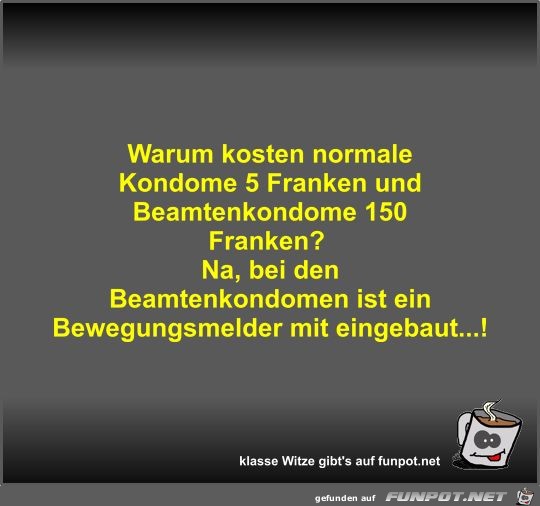 Warum kosten normale Kondome 5 Franken und Beamtenkondome... Warum kosten normale Kondome 5 Franken und Beamtenkondome...