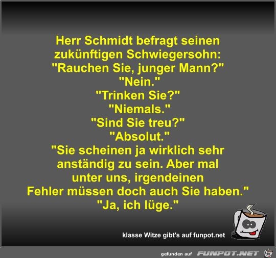 Herr Schmidt befragt seinen zukünftigen Schwiegersohn Herr Schmidt befragt seinen zukünftigen Schwiegersohn