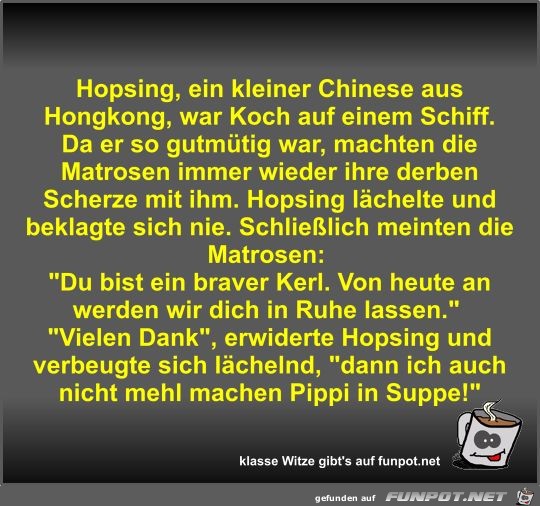 Hopsing, ein kleiner Chinese aus Hongkong, war Koch auf...