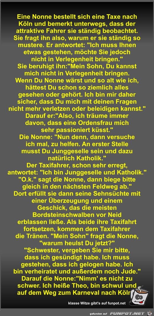 Eine Nonne bestellt sich eine Taxe nach Köln und bemerkt... Eine Nonne bestellt sich eine Taxe nach Köln und bemerkt...