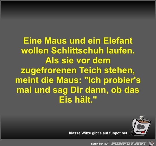 Eine Maus und ein Elefant wollen Schlittschuh laufen