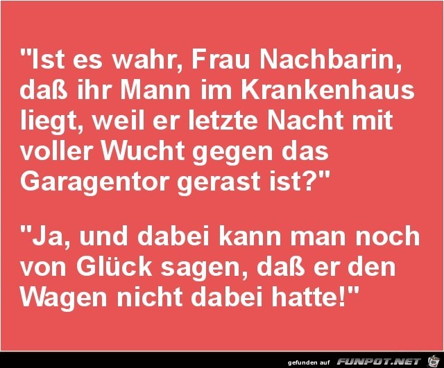 ist es wahr, Frau Nachbarin?.......