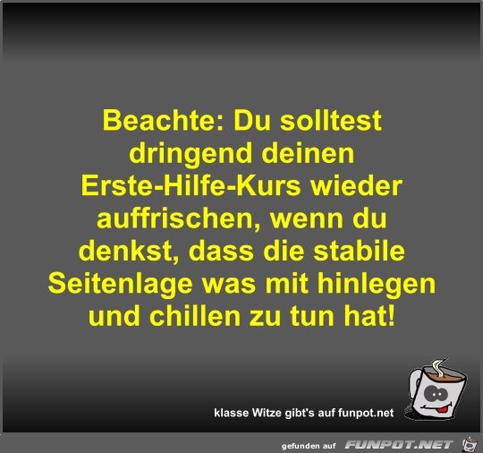 Beachte: Du solltest dringend deinen Erste-Hilfe-Kurs... Beachte: Du solltest dringend deinen Erste-Hilfe-Kurs...