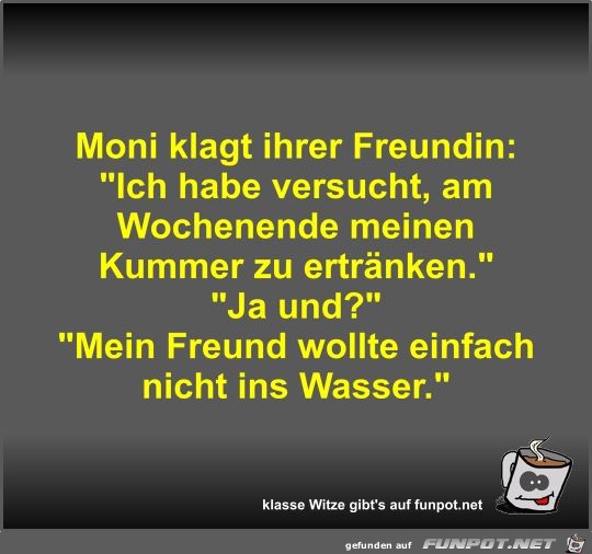 Moni klagt ihrer Freundin Moni klagt ihrer Freundin