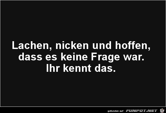 Wer kennt das nicht Wer kennt das nicht