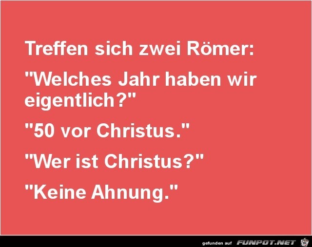 treffen sich zwei Römer....... treffen sich zwei Römer.......