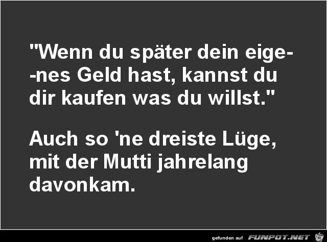wenn du später dein eigenes Geld hast....... wenn du später dein eigenes Geld hast.......