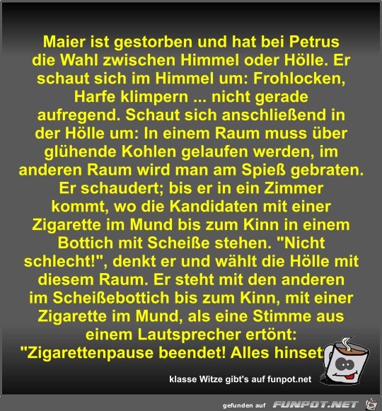 Maier ist gestorben und hat bei Petrus die Wahl zwischen...