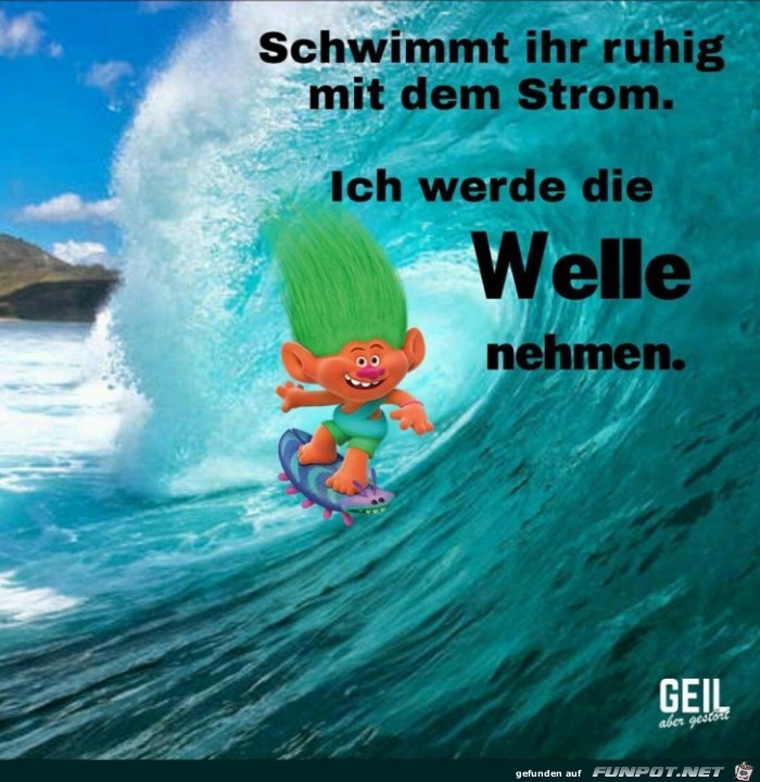 Schwimmt ihr ruhig mit den Strom