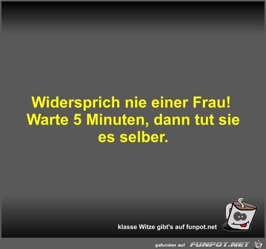 Widersprich nie einer Frau! Widersprich nie einer Frau!