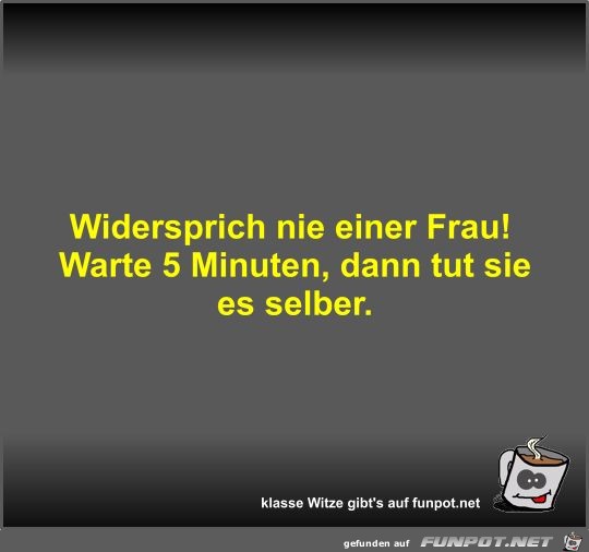 Widersprich nie einer Frau!